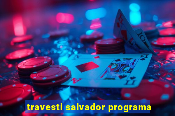 travesti salvador programa